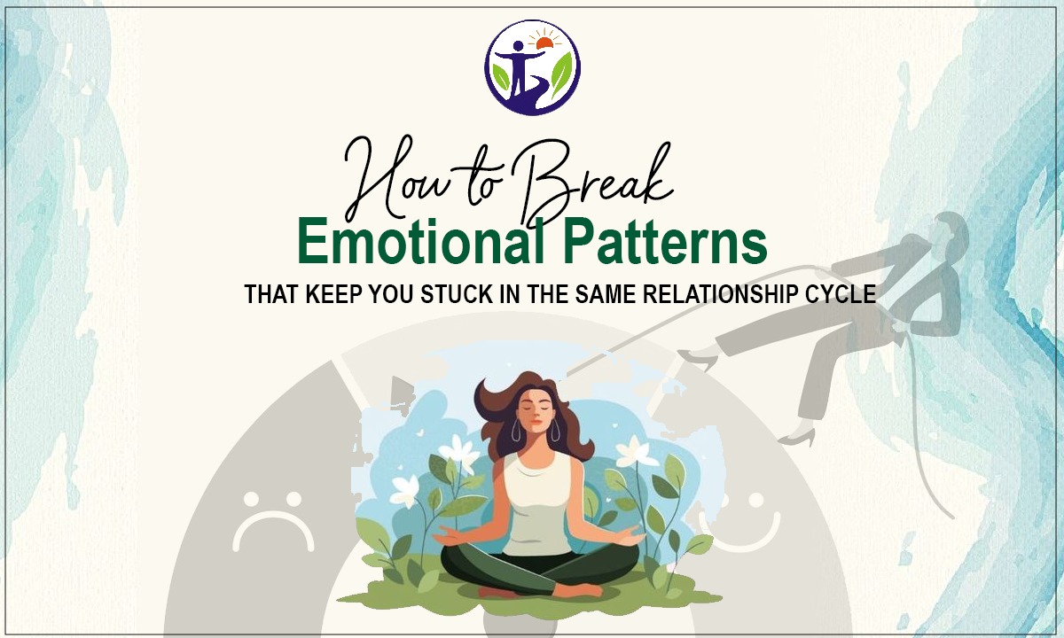 How to Break Emotional Patterns That Keep You Stuck in the Same Relationship Cycle